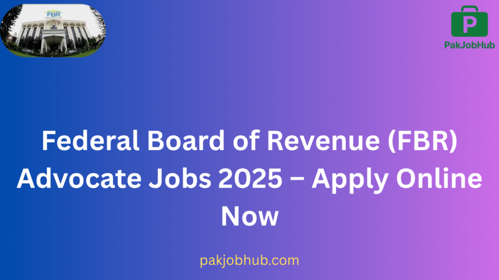Federal Board of Revenue (FBR) Advocate Jobs 2025 – Apply Online Now