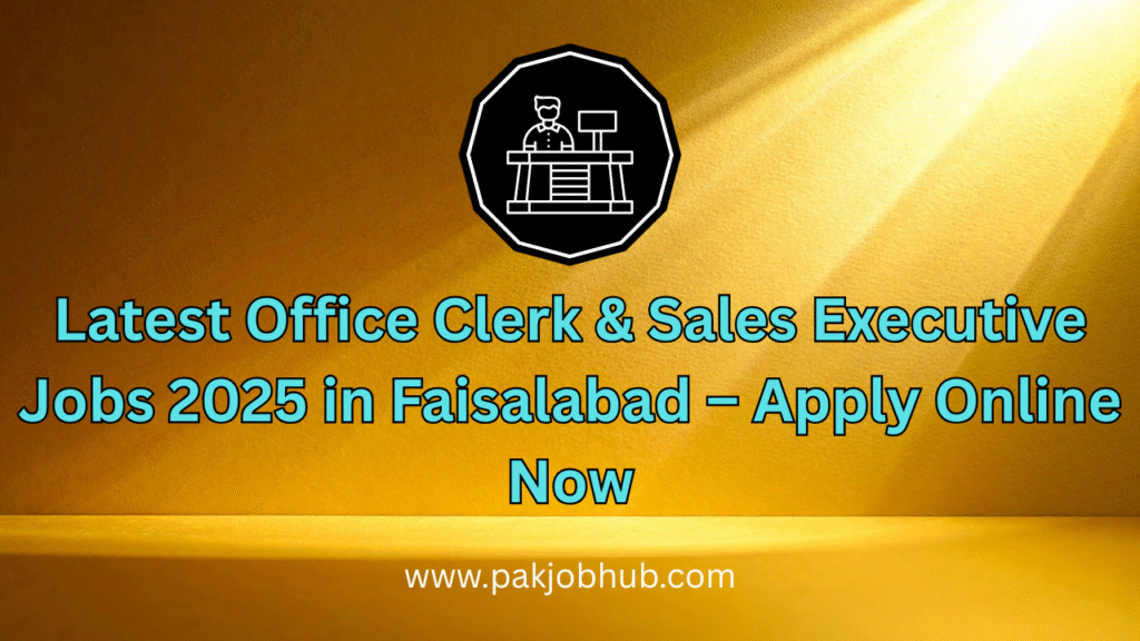 Office Clerk & Sales Executive Jobs 2025 in Faisalabad