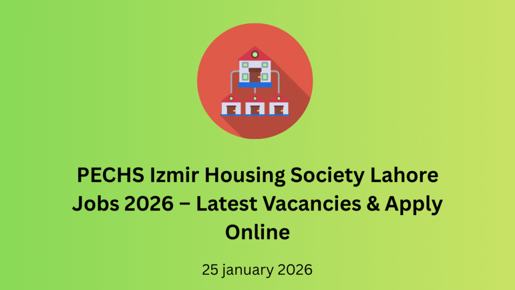 PECHS Izmir Housing Society Lahore Jobs 2026