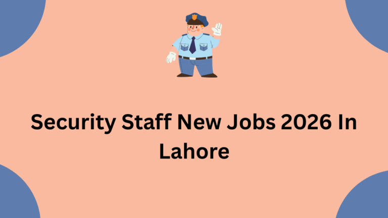 Security Staff New Jobs 2026 In Lahore