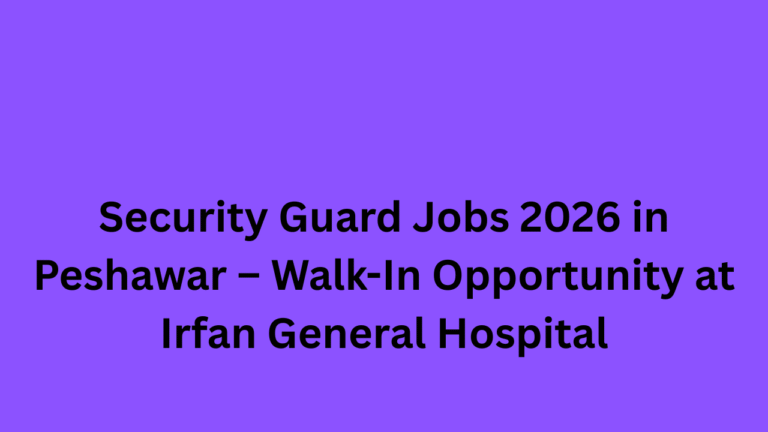 Security Guard Jobs 2026 in Peshawar – Walk-In Opportunity at Irfan ...